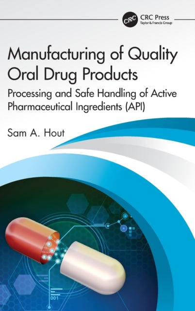 Book cover of: Manufacturing of Quality Oral Drug Products. By: Sam A. Hout