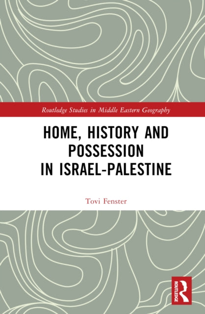 Book cover of: Home, History and Possession in Israel-Palestine