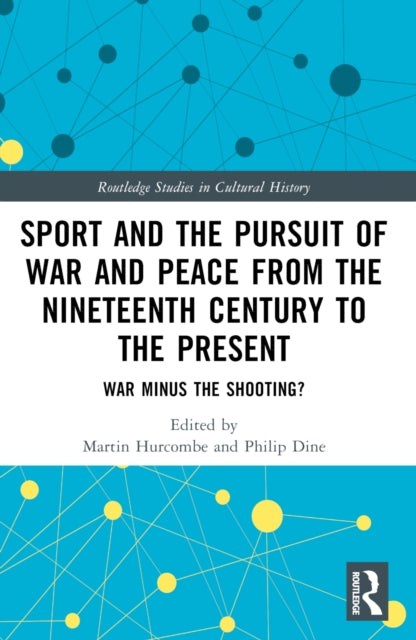Book cover of: Sport and the Pursuit of War and Peace from the Nineteenth Century to the Present. By: Martin Hurcombe