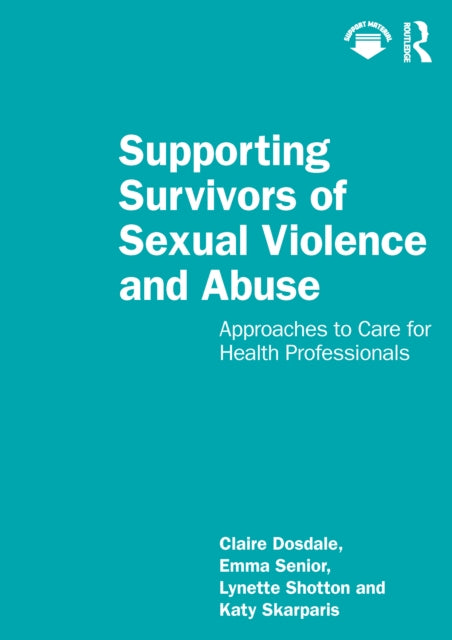 Book cover of: Supporting Survivors of Sexual Violence and Abuse. By: Claire Dosdale