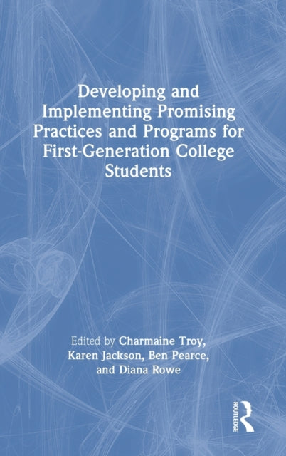 Book cover of: Developing and Implementing Promising Practices and Programs for First-Generation College Students. By: Charmaine Troy