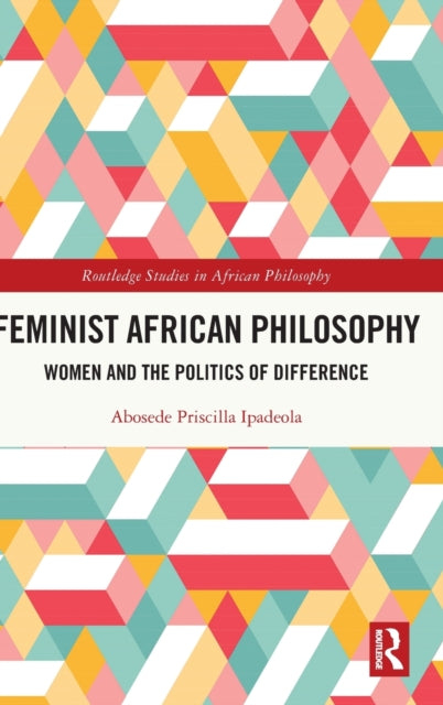 Book cover of: Feminist African Philosophy. By: Abosede Priscilla Ipadeola