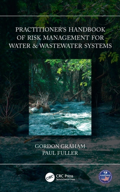 Book cover of: Practitioner’s Handbook of Risk Management for Water & Wastewater Systems. By: Gordon Graham