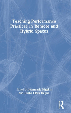 Teaching Performance Practices in Remote and Hybrid Spaces