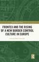 Book cover of: Frontex and the Rising of a New Border Control Culture in Europe. By: Antonia-Maria Sarantaki