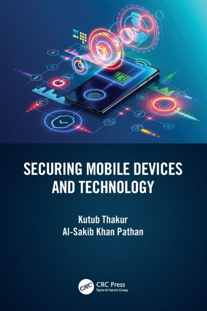 Book cover of: Securing Mobile Devices and Technology. By: Kutub Thakur