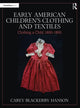 Book cover of: Early American Children’s Clothing and Textiles. By: Carey Blackerby Hanson