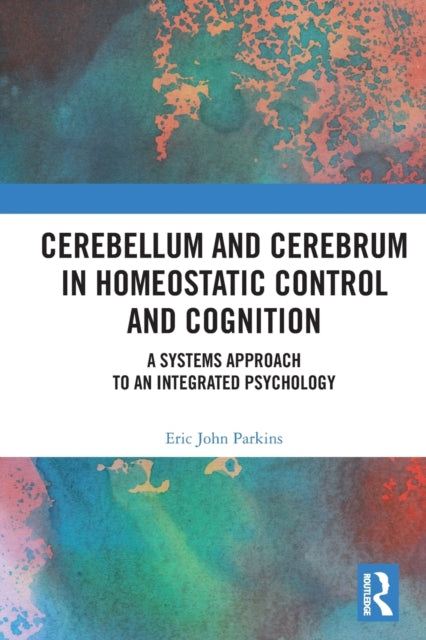 Book cover of: Cerebellum and Cerebrum in Homeostatic Control and Cognition. By: E. J. Parkins