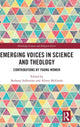 Book cover of: Emerging Voices in Science and Theology. By: Bethany N. Sollereder