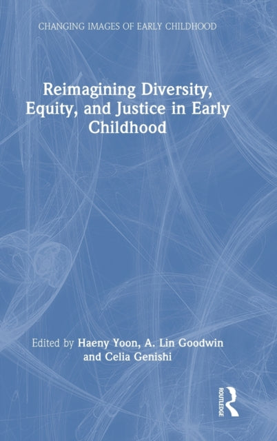 Book cover of: Reimagining Diversity, Equity, and Justice in Early Childhood. By: Haeny S. Yoon