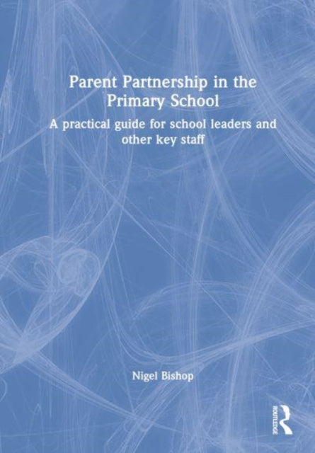 Book cover of: Parent Partnership in the Primary School. By: Nigel Bishop