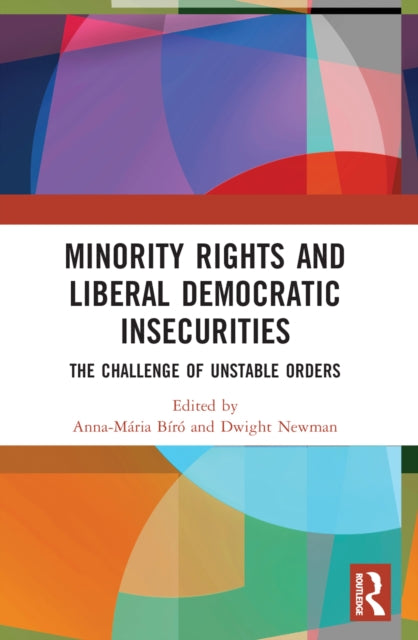 Book cover of: Minority Rights and Liberal Democratic Insecurities. By: Anna-Mária Bíró