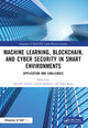Book cover of: Machine Learning, Blockchain, and Cyber Security in Smart Environments. By: Sarvesh Tanwar