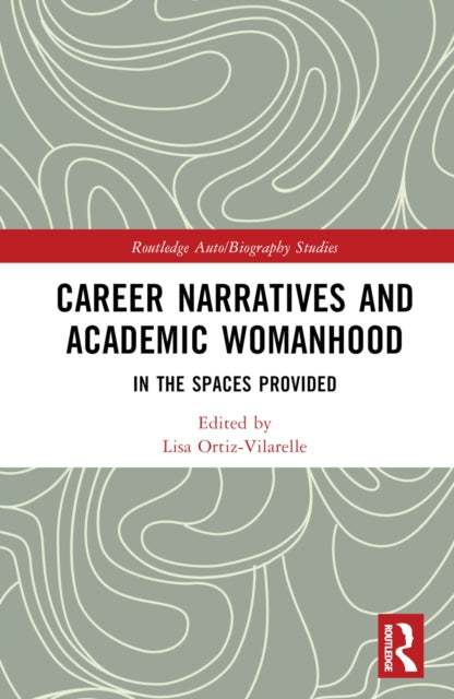 Book cover of: Career Narratives and Academic Womanhood. By: Lisa Ortiz-Vilarelle