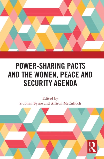 Book cover of: Power-Sharing Pacts and the Women, Peace and Security Agenda. By: Siobhan Byrne
