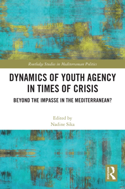 Book cover of: Dynamics of Youth Agency in Times of Crisis. By: Nadine Mourad Sika