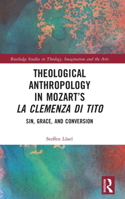 Book cover of: Theological Anthropology in Mozart’s La clemenza di Tito. By: Steffen Lösel