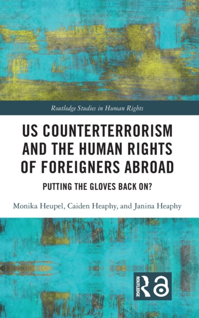Book cover of: US Counterterrorism and the Human Rights of Foreigners Abroad. By: Monika Heupel