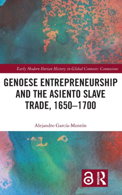 Book cover of: Genoese Entrepreneurship and the Asiento Slave Trade, 1650?1700. By: Alejandro García-Montón
