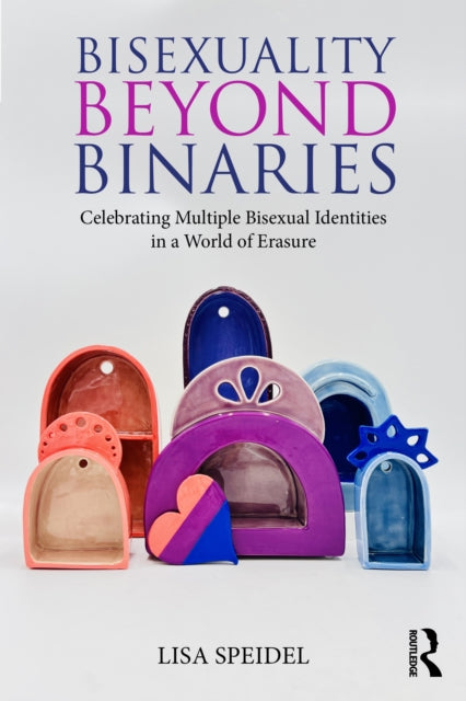 Book cover of: Bisexuality Beyond Binaries. By: Lisa Speidel