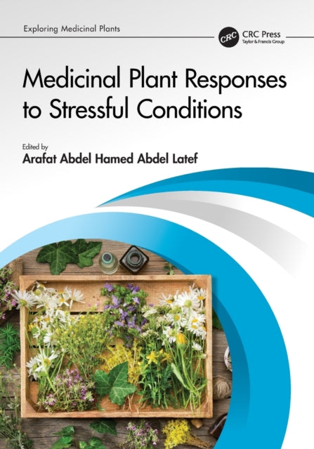 Book cover of: Medicinal Plant Responses to Stressful Conditions. By: Arafat Abdel Hamed Abdel Latef