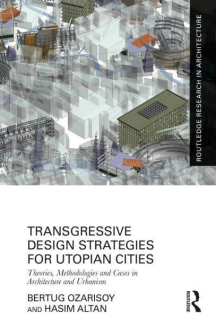 Book cover of: Transgressive Design Strategies for Utopian Cities. By: Bertug Ozarisoy