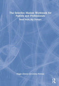The Selective Mutism Workbook for Parents and Professionals