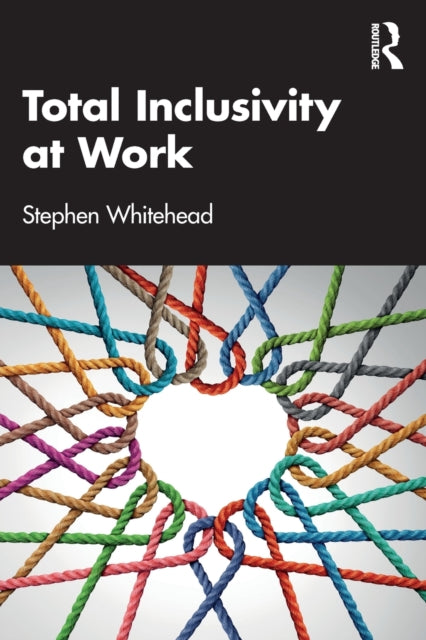 Book cover of: Total Inclusivity at Work. By: Stephen Whitehead