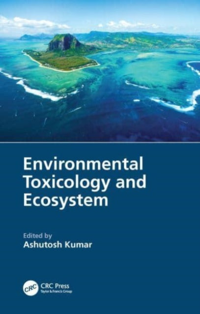 Book cover of: Environmental Toxicology and Ecosystem. By: Ashutosh Kumar