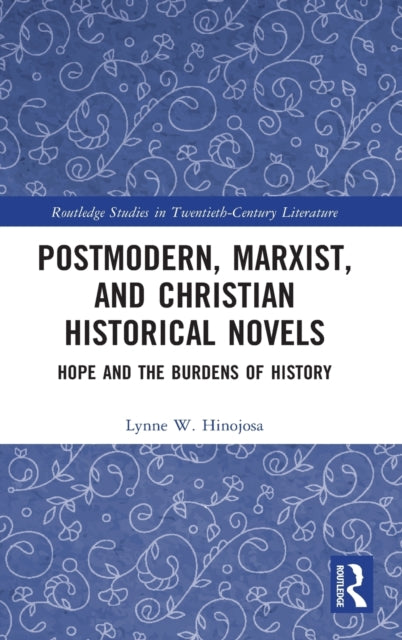 Book cover of: Postmodern, Marxist, and Christian Historical Novels. By: Lynne W. Hinojosa