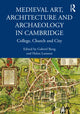 Book cover of: Medieval Art, Architecture and Archaeology in Cambridge. By: Gabriel Thomas Gustav Byng