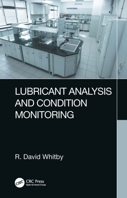Book cover of: Lubricant Analysis and Condition Monitoring. By: R. David Whitby