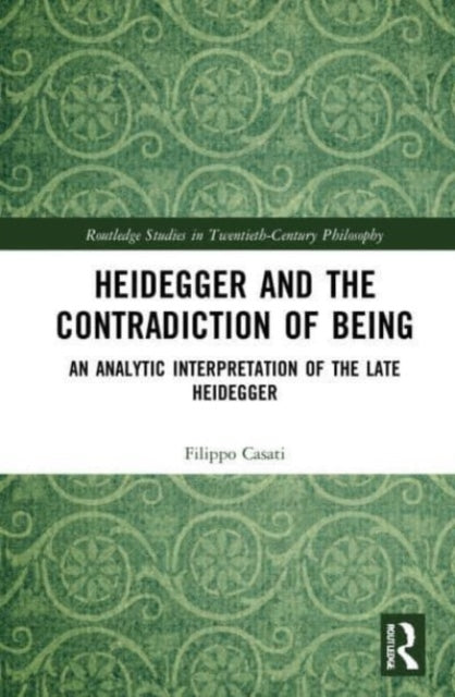 Book cover of: Heidegger and the Contradiction of Being. By: Filippo Casati