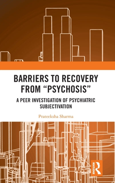 Book cover of: Barriers to Recovery from ‘Psychosis’. By: Prateeksha Sharma