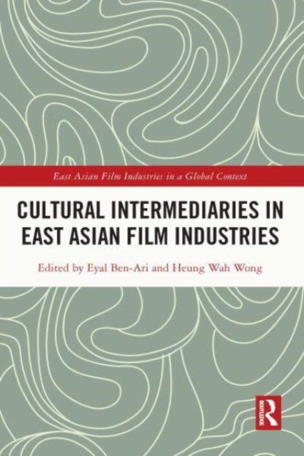 Book cover of: Cultural Intermediaries in East Asian Film Industries. By: Eyal Ben-Ari