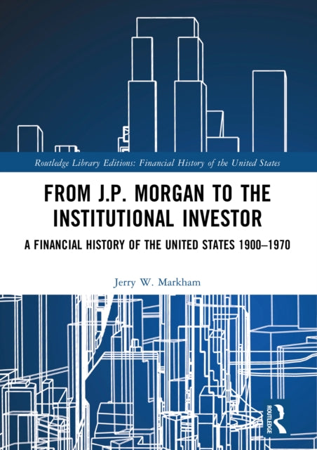 Book cover of: From J.P. Morgan to the Institutional Investor. By: Jerry W. Markham