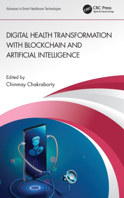 Book cover of: Digital Health Transformation with Blockchain and Artificial Intelligence. By: Chinmay Chakraborty