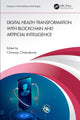 Book cover of: Digital Health Transformation with Blockchain and Artificial Intelligence. By: Chinmay Chakraborty