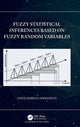 Book cover of: Fuzzy Statistical Inferences Based on Fuzzy Random Variables. By: Gholamreza Hesamian