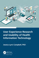 Book cover of: User Experience Research and Usability of Health Information Technology. By: Jessica Campbell