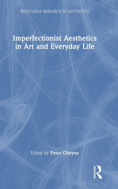 Book cover of: Imperfectionist Aesthetics in Art and Everyday Life. By: Peter Cheyne