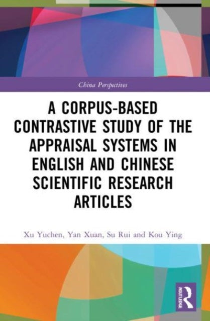 Book cover of: Corpus-based Contrastive Study of the Appraisal Systems in English and Chinese Scientific Research Articles. By: Xu Yuchen