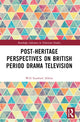 Book cover of: Post-heritage Perspectives on British Period Drama Television. By: Will Abbiss