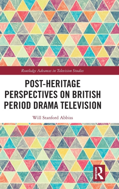 Book cover of: Post-heritage Perspectives on British Period Drama Television. By: Will Abbiss