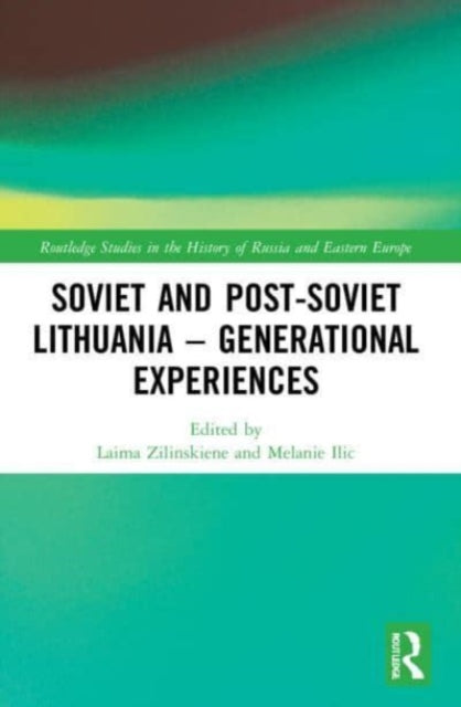 Book cover of: Soviet and Post-Soviet Lithuania – Generational Experiences. By: Laima Zilinskiene