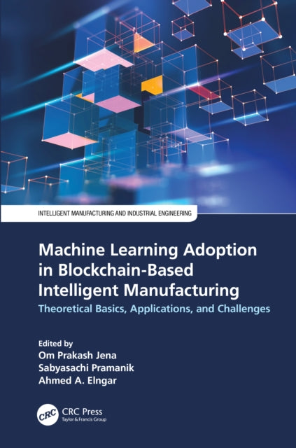 Book cover of: Machine Learning Adoption in Blockchain-Based Intelligent Manufacturing. By: Om Prakash Jena