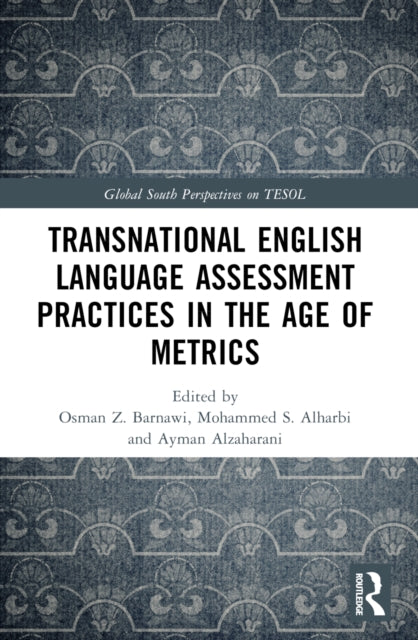 Book cover of: Transnational English Language Assessment Practices in the Age of Metrics. By: Osman Z. Barnawi