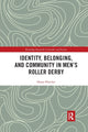 Book cover of: Identity, Belonging, and Community in Men’s Roller Derby. By: Dawn Fletcher