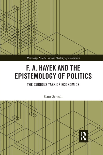 Book cover of: F. A. Hayek and the Epistemology of Politics. By: Scott Scheall
