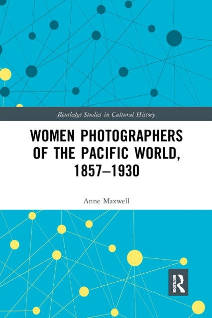 Book cover of: Women Photographers of the Pacific World, 1857–1930. By: Anne Maxwell